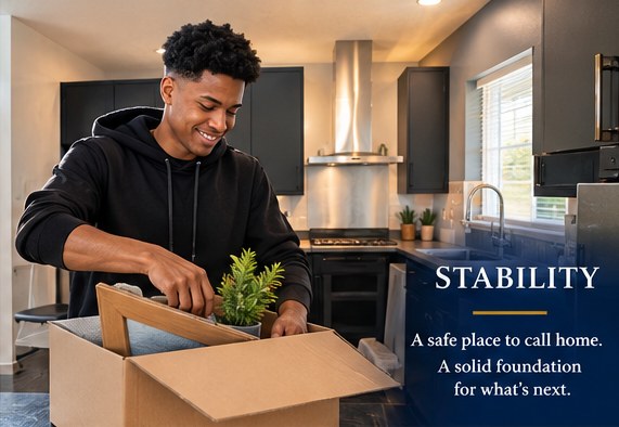 Stability — a safe place to call home, a solid foundation for what's next.